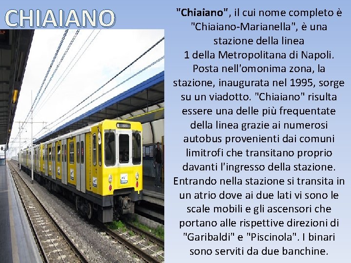 CHIAIANO "Chiaiano", il cui nome completo è "Chiaiano-Marianella", è una stazione della linea 1
