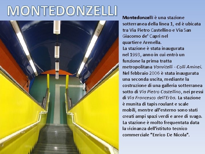 MONTEDONZELLI Montedonzelli è una stazione sotterranea della linea 1, ed è ubicata tra Via