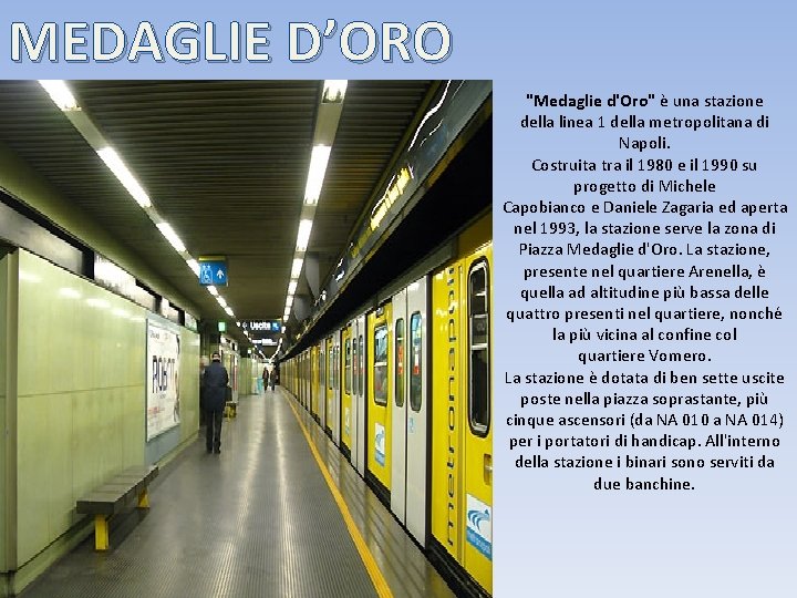 MEDAGLIE D’ORO "Medaglie d'Oro" è una stazione della linea 1 della metropolitana di Napoli.