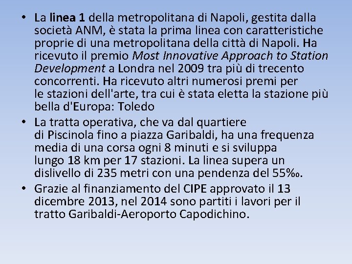  • La linea 1 della metropolitana di Napoli, gestita dalla società ANM, è