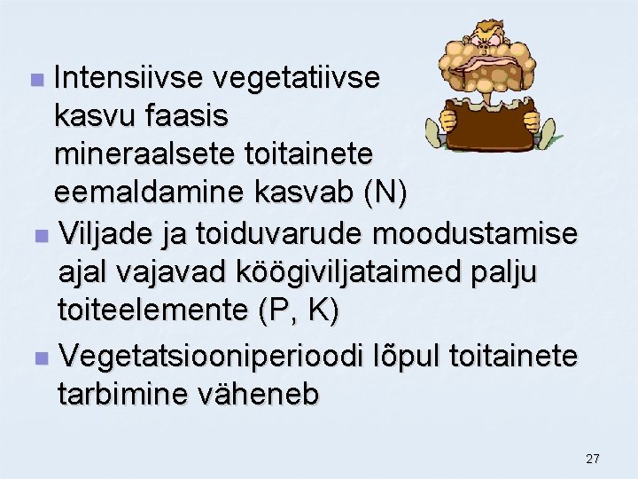 Intensiivse vegetatiivse kasvu faasis mineraalsete toitainete eemaldamine kasvab (N) n Viljade ja toiduvarude moodustamise