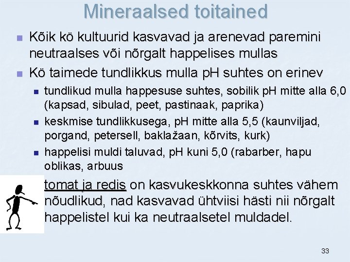 Mineraalsed toitained n n Kõik kö kultuurid kasvavad ja arenevad paremini neutraalses või nõrgalt