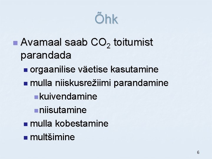 Õhk n Avamaal saab CO 2 toitumist parandada n orgaanilise väetise kasutamine n mulla