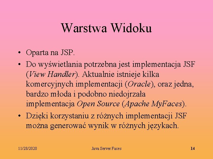 Warstwa Widoku • Oparta na JSP. • Do wyświetlania potrzebna jest implementacja JSF (View