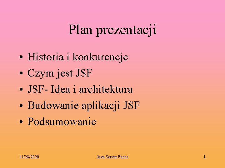 Plan prezentacji • • • Historia i konkurencje Czym jest JSF- Idea i architektura