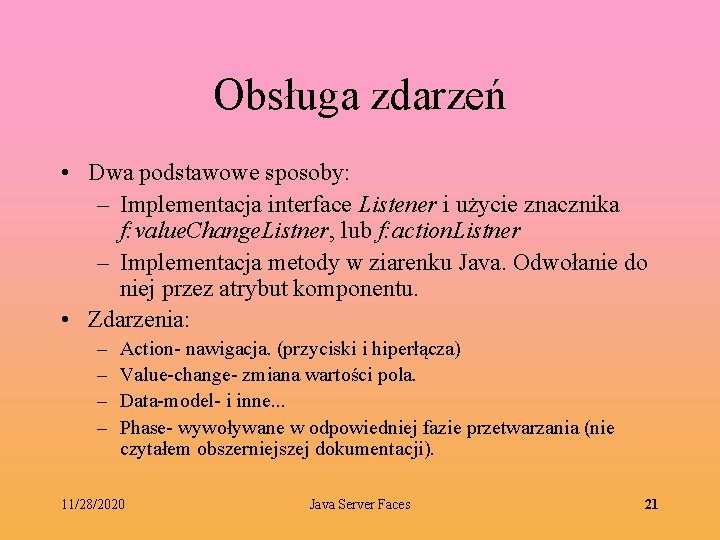 Obsługa zdarzeń • Dwa podstawowe sposoby: – Implementacja interface Listener i użycie znacznika f: