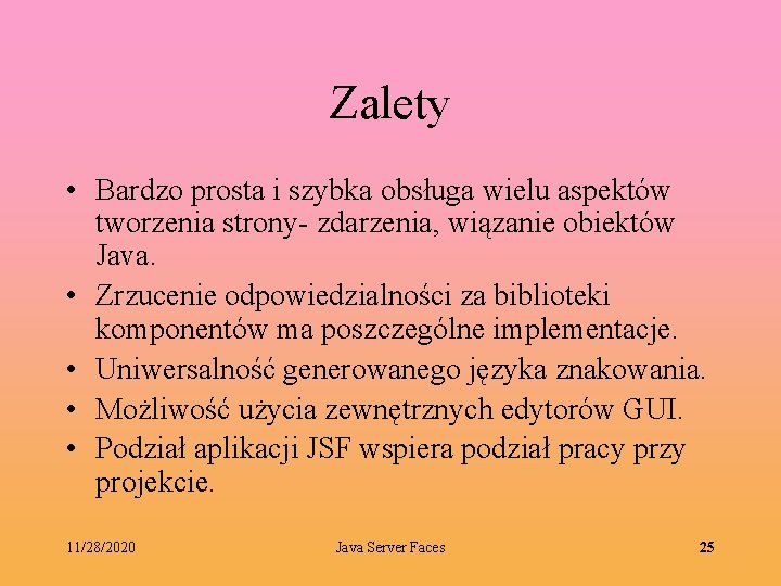 Zalety • Bardzo prosta i szybka obsługa wielu aspektów tworzenia strony- zdarzenia, wiązanie obiektów