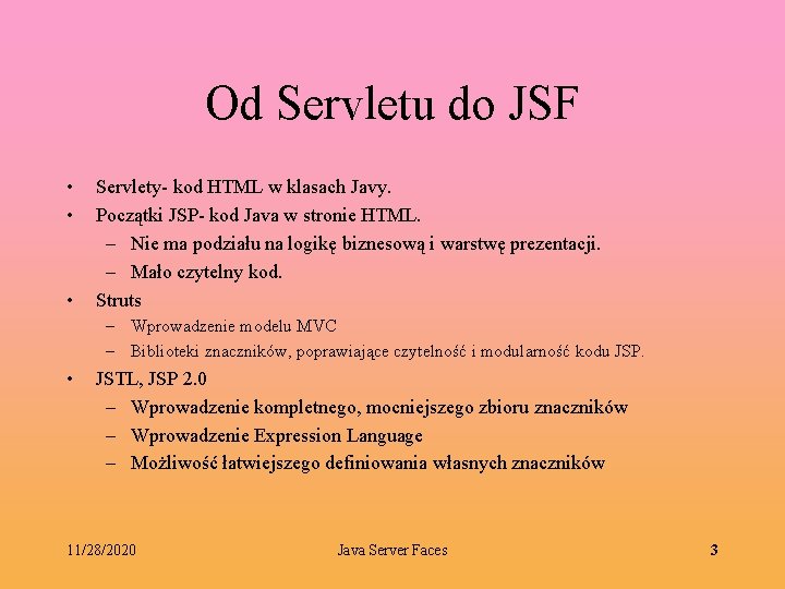 Od Servletu do JSF • • • Servlety- kod HTML w klasach Javy. Początki