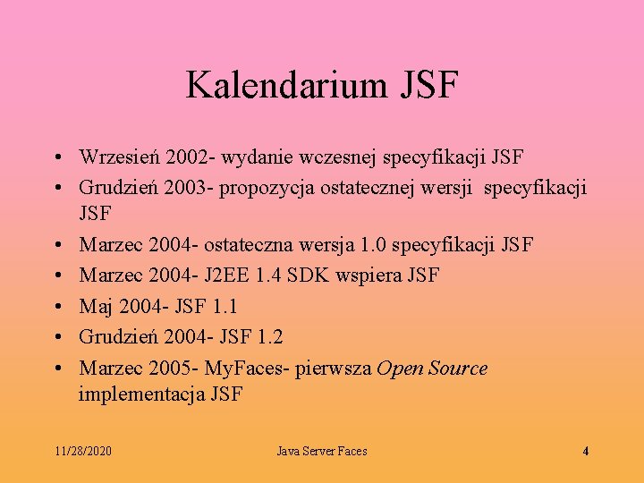 Kalendarium JSF • Wrzesień 2002 - wydanie wczesnej specyfikacji JSF • Grudzień 2003 -