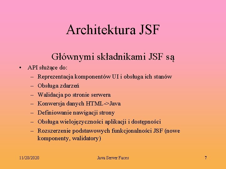 Architektura JSF Głównymi składnikami JSF są • API służące do: – Reprezentacja komponentów UI