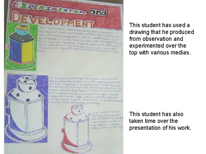 This student has used a drawing that he produced from observation and experimented over