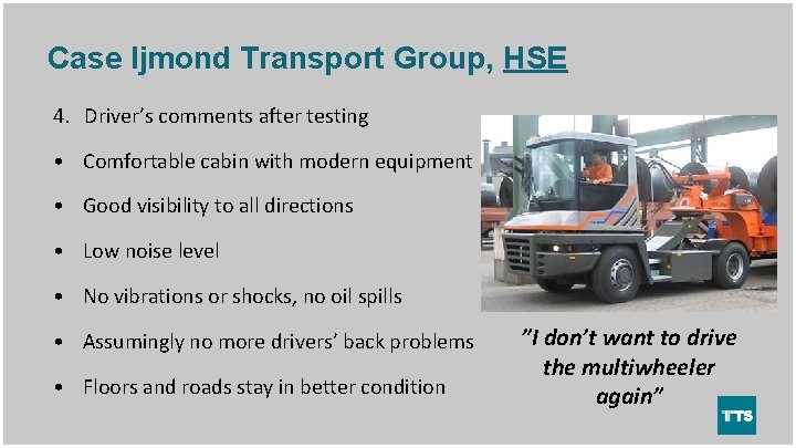 Case Ijmond Transport Group, HSE 4. Driver’s comments after testing • Comfortable cabin with