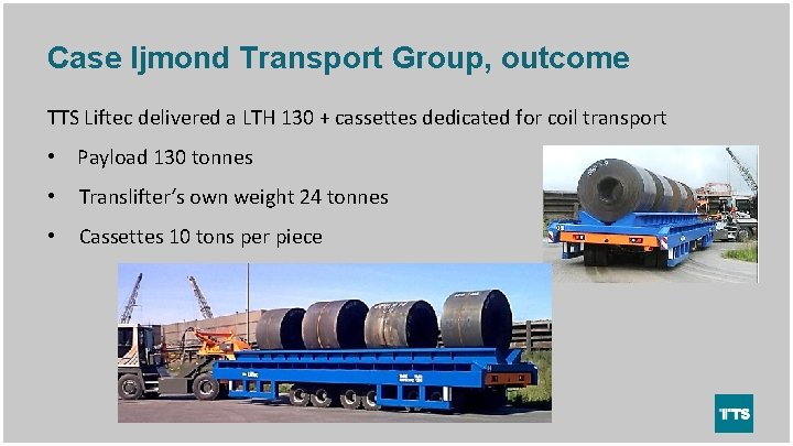 Case Ijmond Transport Group, outcome TTS Liftec delivered a LTH 130 + cassettes dedicated