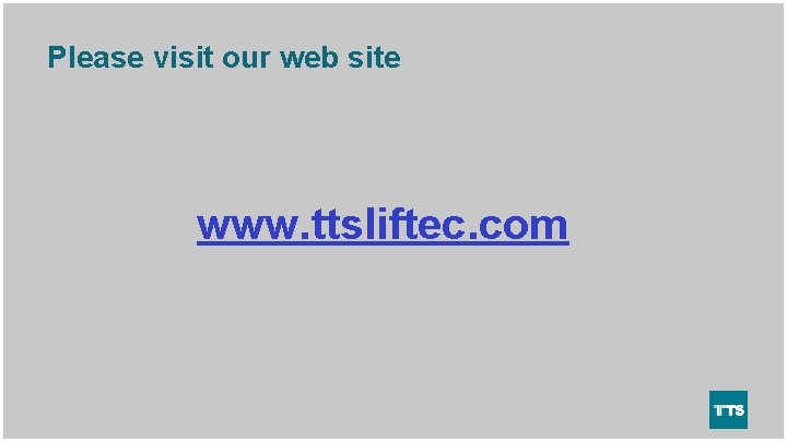 Please visit our web site www. ttsliftec. com 