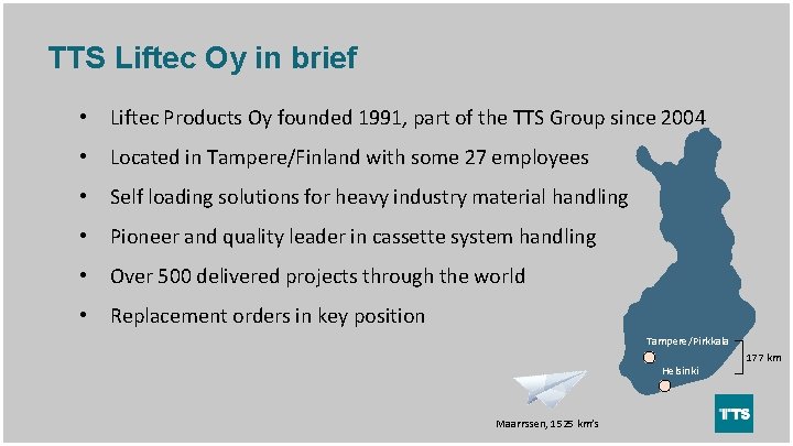 TTS Liftec Oy in brief • Liftec Products Oy founded 1991, part of the