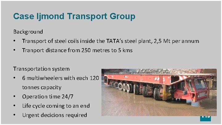 Case Ijmond Transport Group Background • • Transport of steel coils inside the TATA‘s