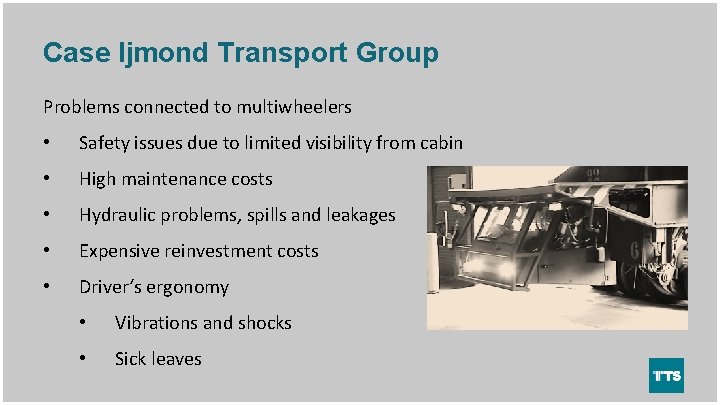 Case Ijmond Transport Group Problems connected to multiwheelers • Safety issues due to limited