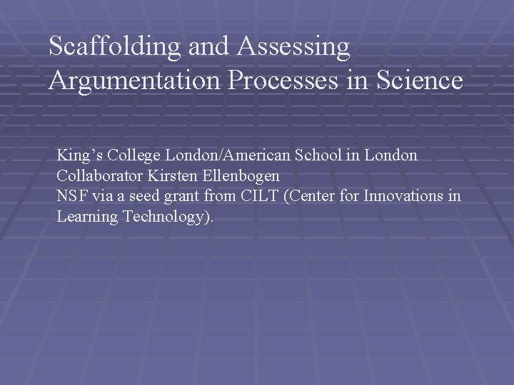 Scaffolding and Assessing Argumentation Processes in Science King’s College London/American School in London Collaborator Scaffolding and Assessing Argumentation Processes in Science King’s College London/American School in London Collaborator