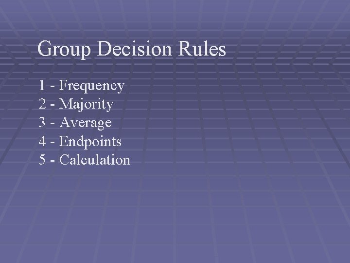 Group Decision Rules 1 - Frequency 2 - Majority 3 - Average 4 - Group Decision Rules 1 - Frequency 2 - Majority 3 - Average 4 -