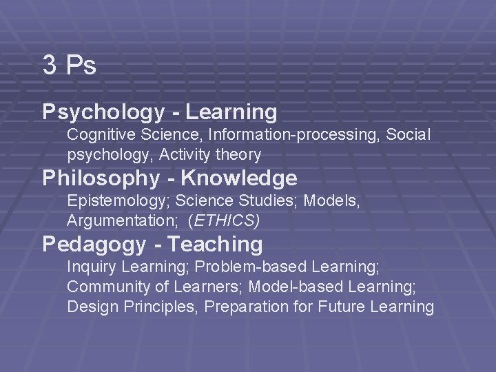 3 Ps Psychology - Learning Cognitive Science, Information-processing, Social psychology, Activity theory Philosophy - 3 Ps Psychology - Learning Cognitive Science, Information-processing, Social psychology, Activity theory Philosophy -