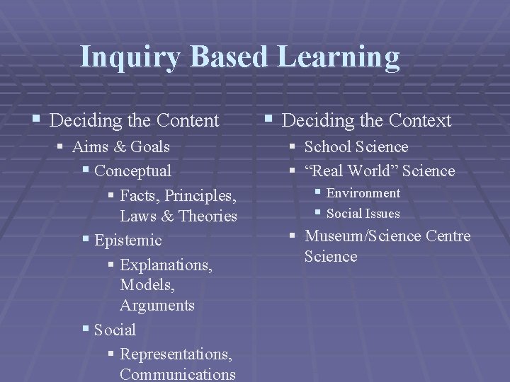 Inquiry Based Learning § Deciding the Content § Aims & Goals § Conceptual § Inquiry Based Learning § Deciding the Content § Aims & Goals § Conceptual §