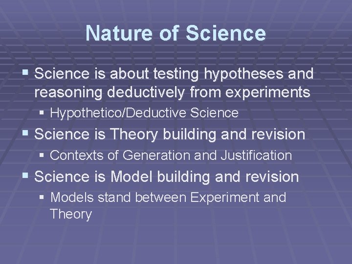 Nature of Science § Science is about testing hypotheses and reasoning deductively from experiments Nature of Science § Science is about testing hypotheses and reasoning deductively from experiments
