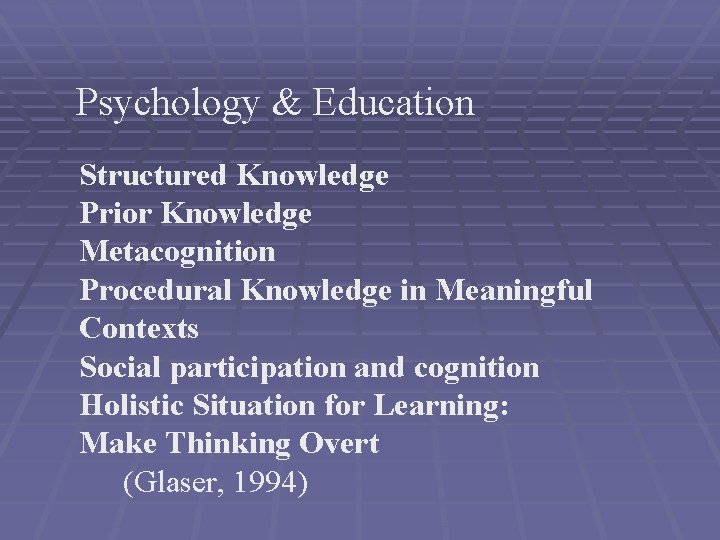 Psychology & Education Structured Knowledge Prior Knowledge Metacognition Procedural Knowledge in Meaningful Contexts Social Psychology & Education Structured Knowledge Prior Knowledge Metacognition Procedural Knowledge in Meaningful Contexts Social