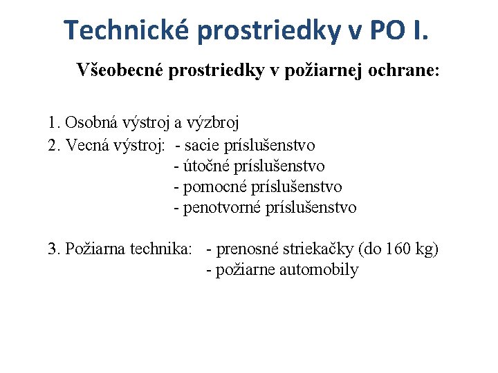 Technické prostriedky v PO I. Všeobecné prostriedky v požiarnej ochrane: 1. Osobná výstroj a