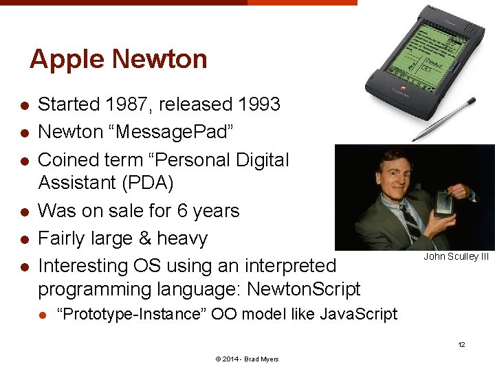 Apple Newton l l l Started 1987, released 1993 Newton “Message. Pad” Coined term