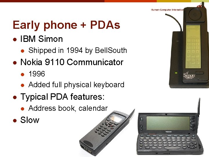 Early phone + PDAs l IBM Simon l l Nokia 9110 Communicator l l