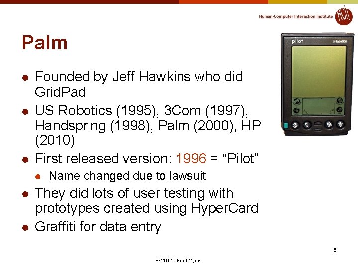 Palm l l l Founded by Jeff Hawkins who did Grid. Pad US Robotics