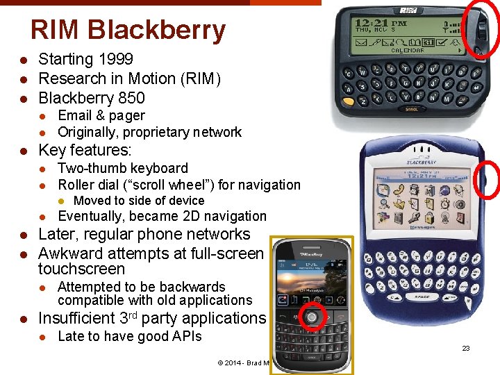 RIM Blackberry l l l Starting 1999 Research in Motion (RIM) Blackberry 850 l