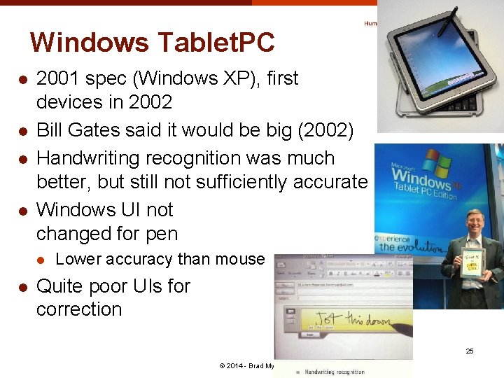 Windows Tablet. PC l l 2001 spec (Windows XP), first devices in 2002 Bill