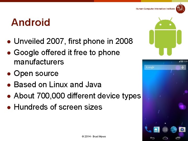Android l l l Unveiled 2007, first phone in 2008 Google offered it free