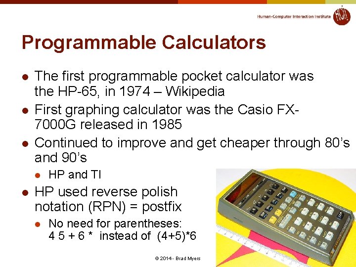 Programmable Calculators l l l The first programmable pocket calculator was the HP-65, in