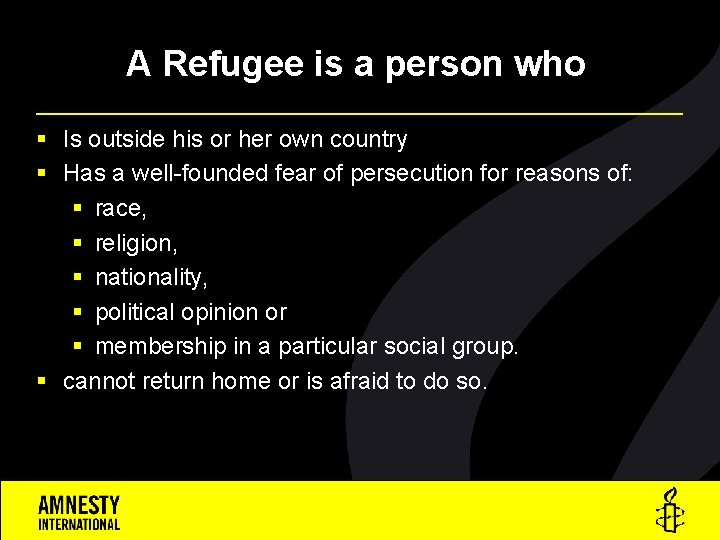 A Refugee is a person who § Is outside his or her own country