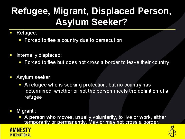 Refugee, Migrant, Displaced Person, Asylum Seeker? § Refugee: § Forced to flee a country