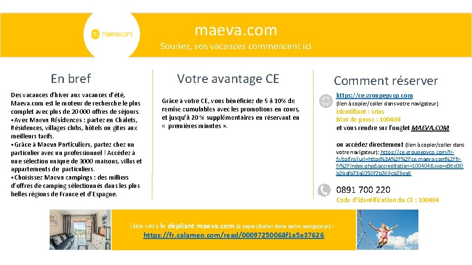 maeva. com Souriez, vos vacances commencent ici Votre avantage CE En bref Des vacances