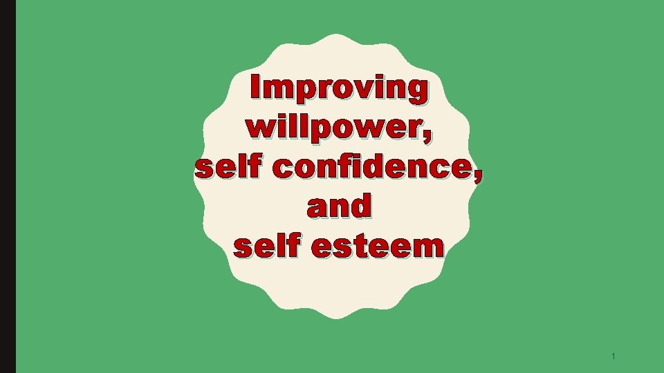 Improving willpower, self confidence, and self esteem 1 