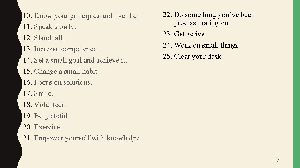 10. Know your principles and live them 11. Speak slowly. 12. Stand tall. 13.