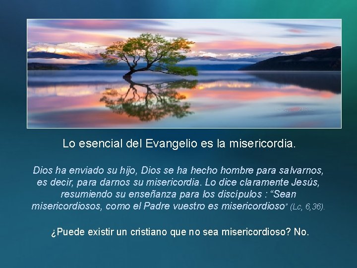 Lo esencial del Evangelio es la misericordia. Dios ha enviado su hijo, Dios se