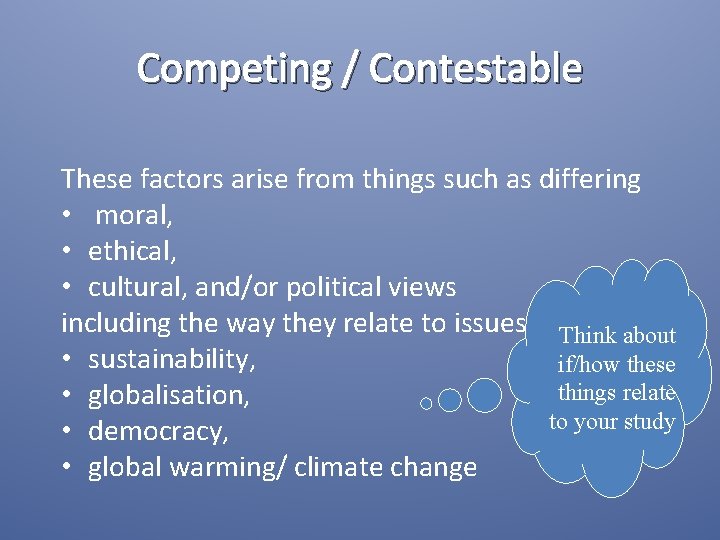 Competing / Contestable These factors arise from things such as differing • moral, •
