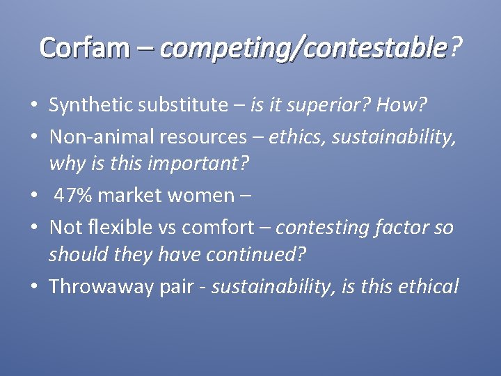 Corfam – competing/contestable? competing/contestable • Synthetic substitute – is it superior? How? • Non-animal
