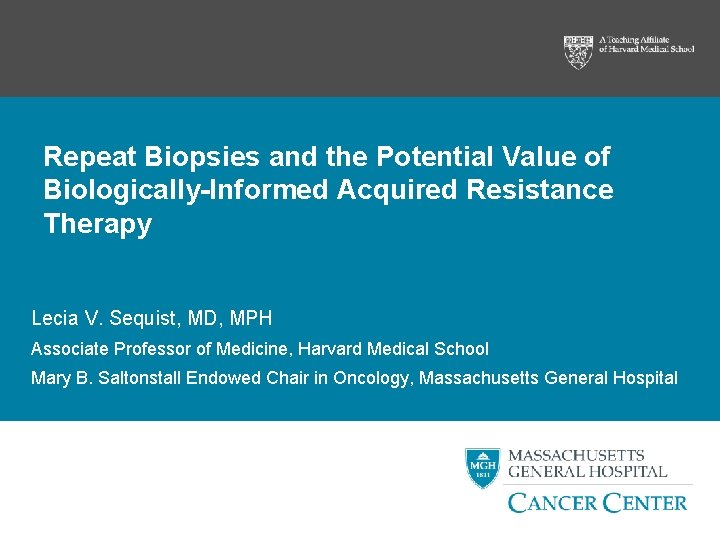 Repeat Biopsies and the Potential Value of Biologically-Informed Acquired Resistance Therapy Lecia V. Sequist,
