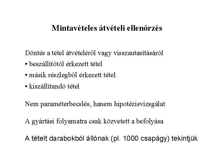Mintavételes átvételi ellenőrzés Döntés a tétel átvételéről vagy visszautasításáról • beszállítótól érkezett tétel •