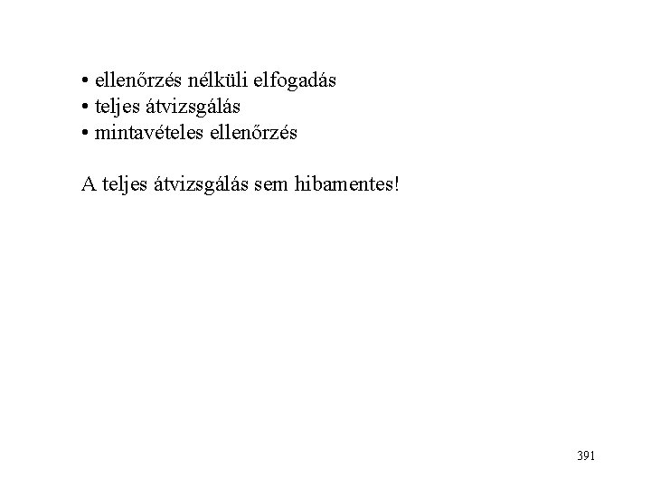  • ellenőrzés nélküli elfogadás • teljes átvizsgálás • mintavételes ellenőrzés A teljes átvizsgálás