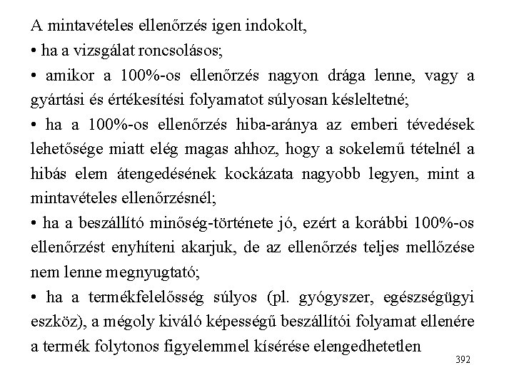 A mintavételes ellenőrzés igen indokolt, • ha a vizsgálat roncsolásos; • amikor a 100%-os