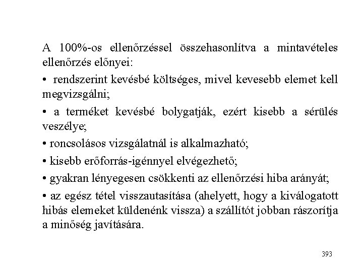 A 100%-os ellenőrzéssel összehasonlítva a mintavételes ellenőrzés előnyei: • rendszerint kevésbé költséges, mivel kevesebb