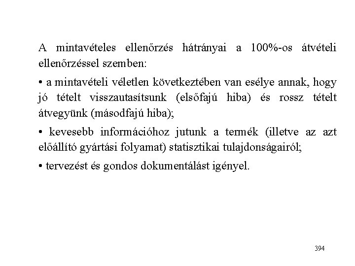 A mintavételes ellenőrzés hátrányai a 100%-os átvételi ellenőrzéssel szemben: • a mintavételi véletlen következtében