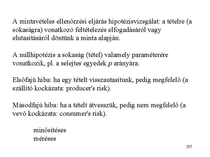 A mintavételes ellenőrzési eljárás hipotézisvizsgálat: a tételre (a sokaságra) vonatkozó feltételezés elfogadásáról vagy elutasításáról